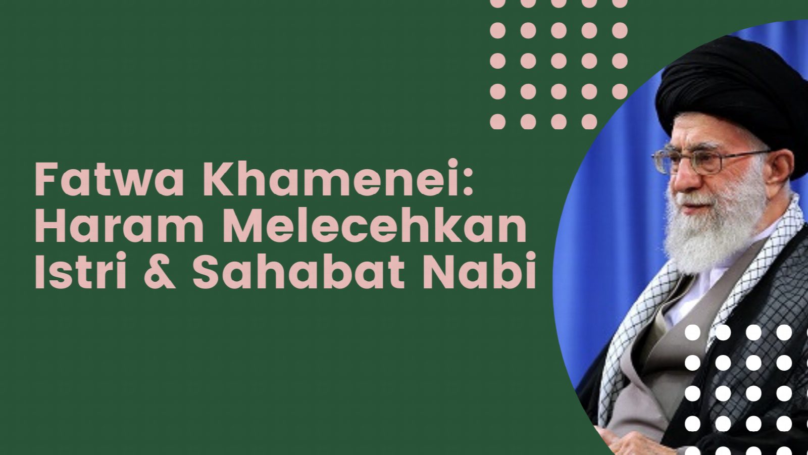 fatwa imam ali khamenei - haram melecehkan istri nabi dan simbol yang diagungkan ahlussunah