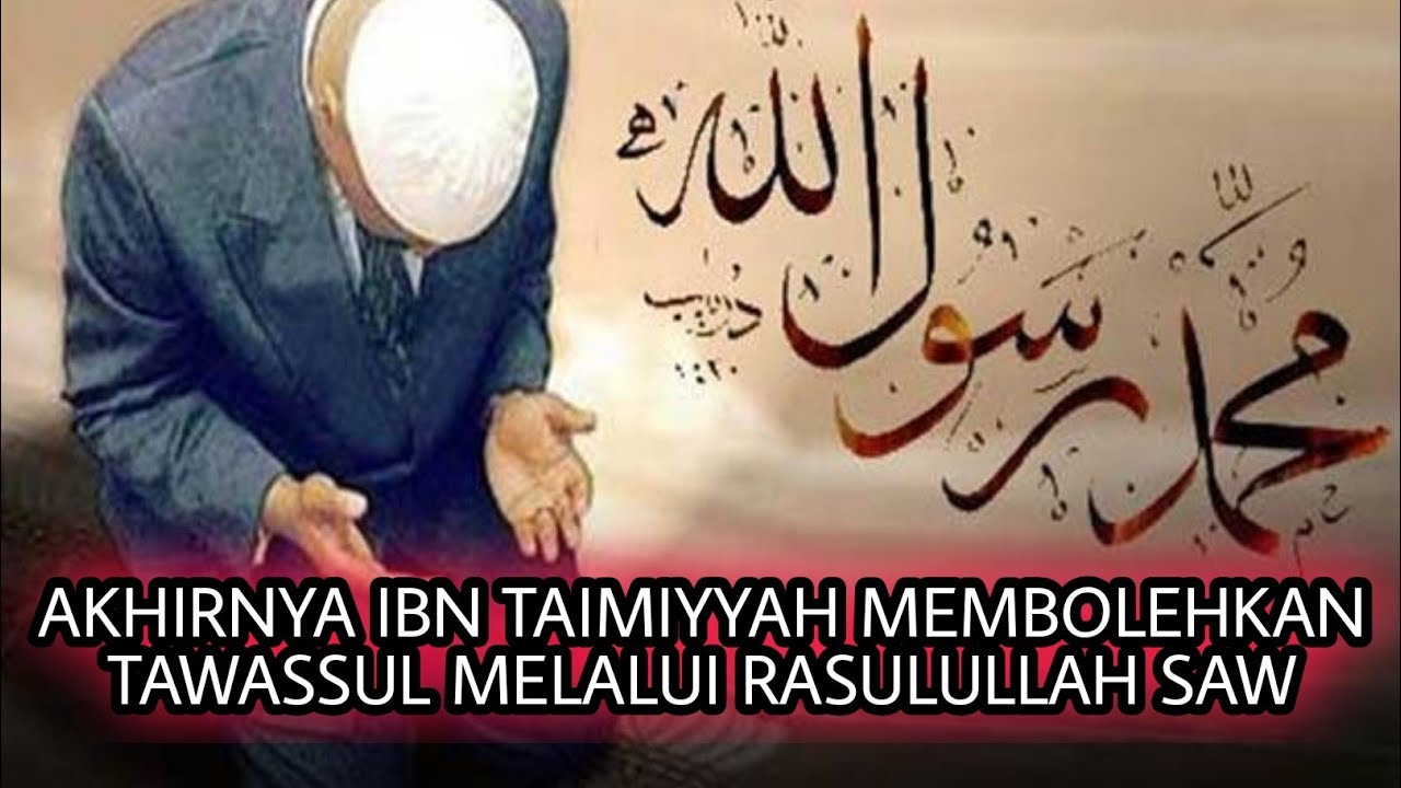 Akhirnya Ibn Taimiyyah Membolehkan Tawassul