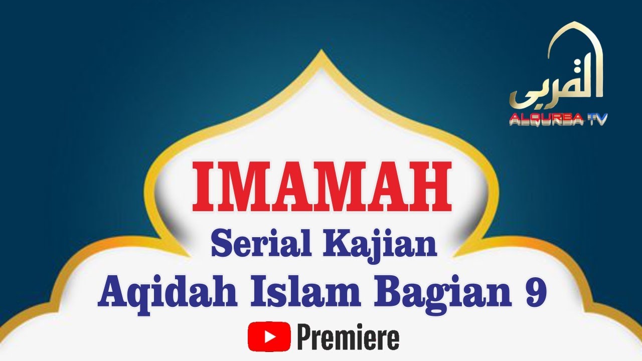 Aqidah Islam Bag 9 – Imamah [Lanjutan] I Ust Abdillah Baabud I ALQURBA TV