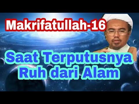 Makrifatullah 16 Terputusnya Ruh Dari Alam/The Disconnection of the Spirit from Nature Ustd HA Ammar