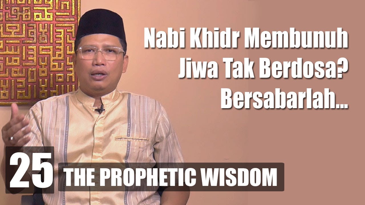 Nabi Khidr AS. Membunuh Jiwa Tak Berdosa? Bersabarlah… | Ustadz Miftah | #25 The Prophetic Wisdom