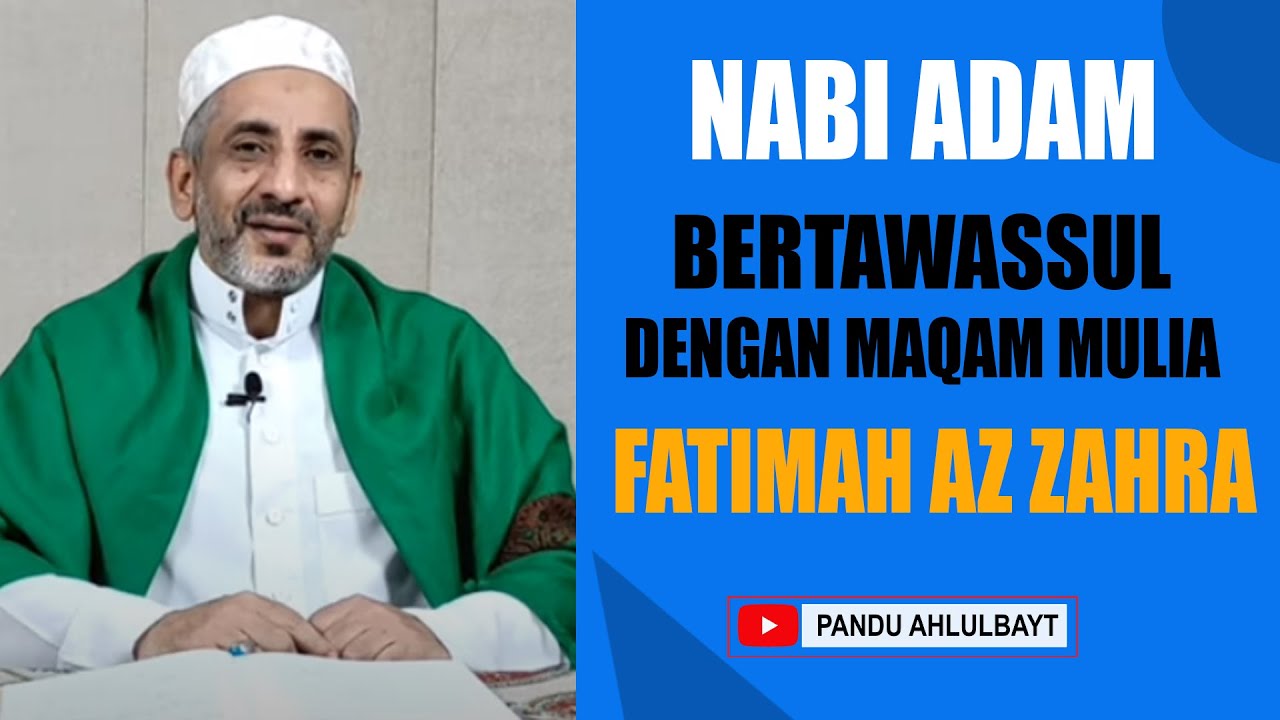 Nabi Adam Bertawassul Dengan Maqam Mulia Fatimah Az Zahra as.