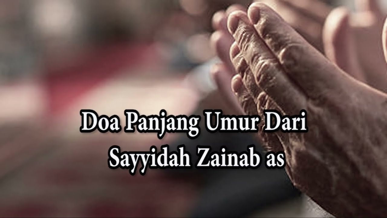 Doa Panjang Umur Dari Sayyidah Zainab as