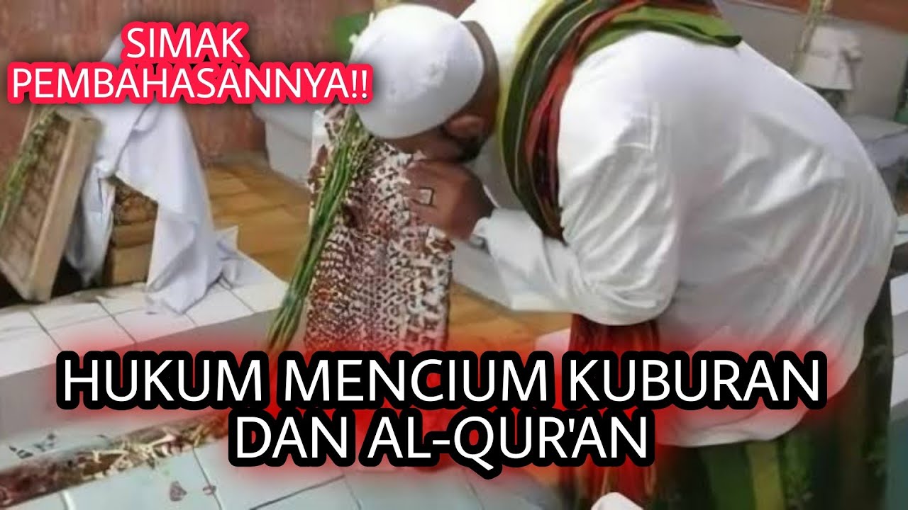 Mencium Kuburan dan Al Qur’an Bid’ah?