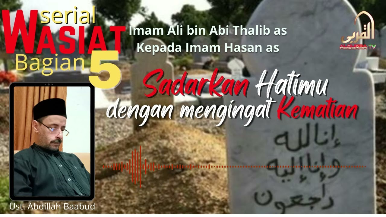 Wasiat Imam Ali kepada Imam Hasan as ke : 5 | Sadarkan Hatimu dengan Mengingat Mematian